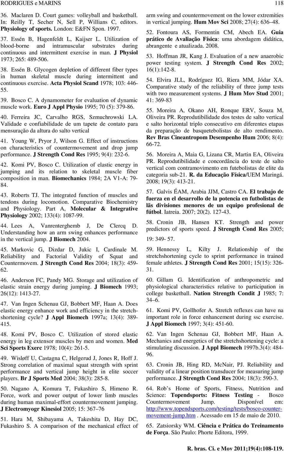 Glycogen depletion of different fiber types in human skeletal muscle during intermittent and continuous exercise. Acta Physiol Scand 1978; 103: 446-55. 39. Bosco C.