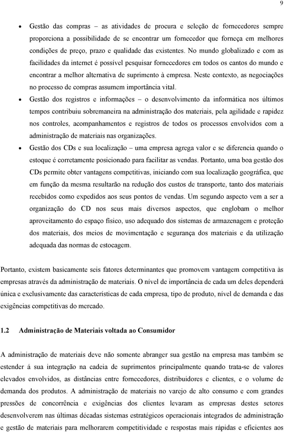 Neste contexto, as negociações no processo de compras assumem importância vital.