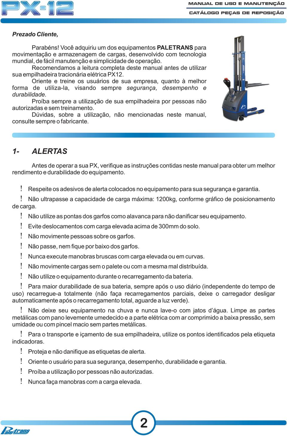 Oriente e treine os usuários de sua empresa, quanto à melhor forma de utiliza-la, visando sempre segurança, desempenho e durabilidade.