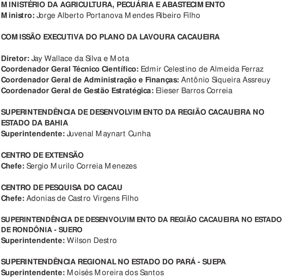 Correia SUPERINTENDÊNCIA DE DESENVOLVIMENTO DA REGIÃO CACAUEIRA NO ESTADO DA BAHIA Superintendente: Juvenal Maynart Cunha CENTRO DE EXTENSÃO Chefe: Sergio Murilo Correia Menezes CENTRO DE PESQUISA DO