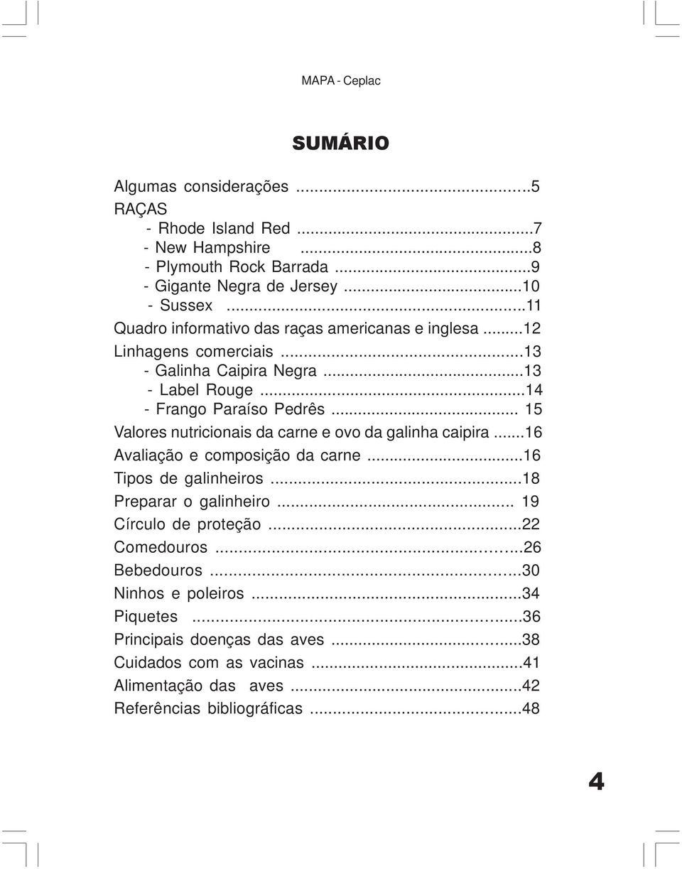 .. 15 Valores nutricionais da carne e ovo da galinha caipira...16 Avaliação e composição da carne...16 Tipos de galinheiros...18 Preparar o galinheiro.