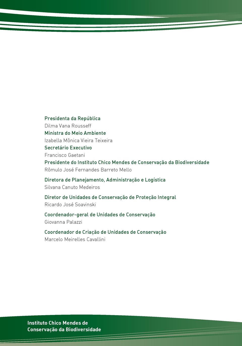 Logística Silvana Canuto Medeiros Diretor de Unidades de Conservação de Proteção Integral Ricardo José Soavinski Coordenador-geral de Unidades de