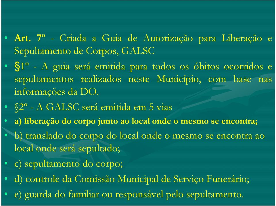 2º - A GALSC será emitida em 5 vias a) liberação do corpo junto ao local onde o mesmo se encontra; b) translado do corpo do local onde