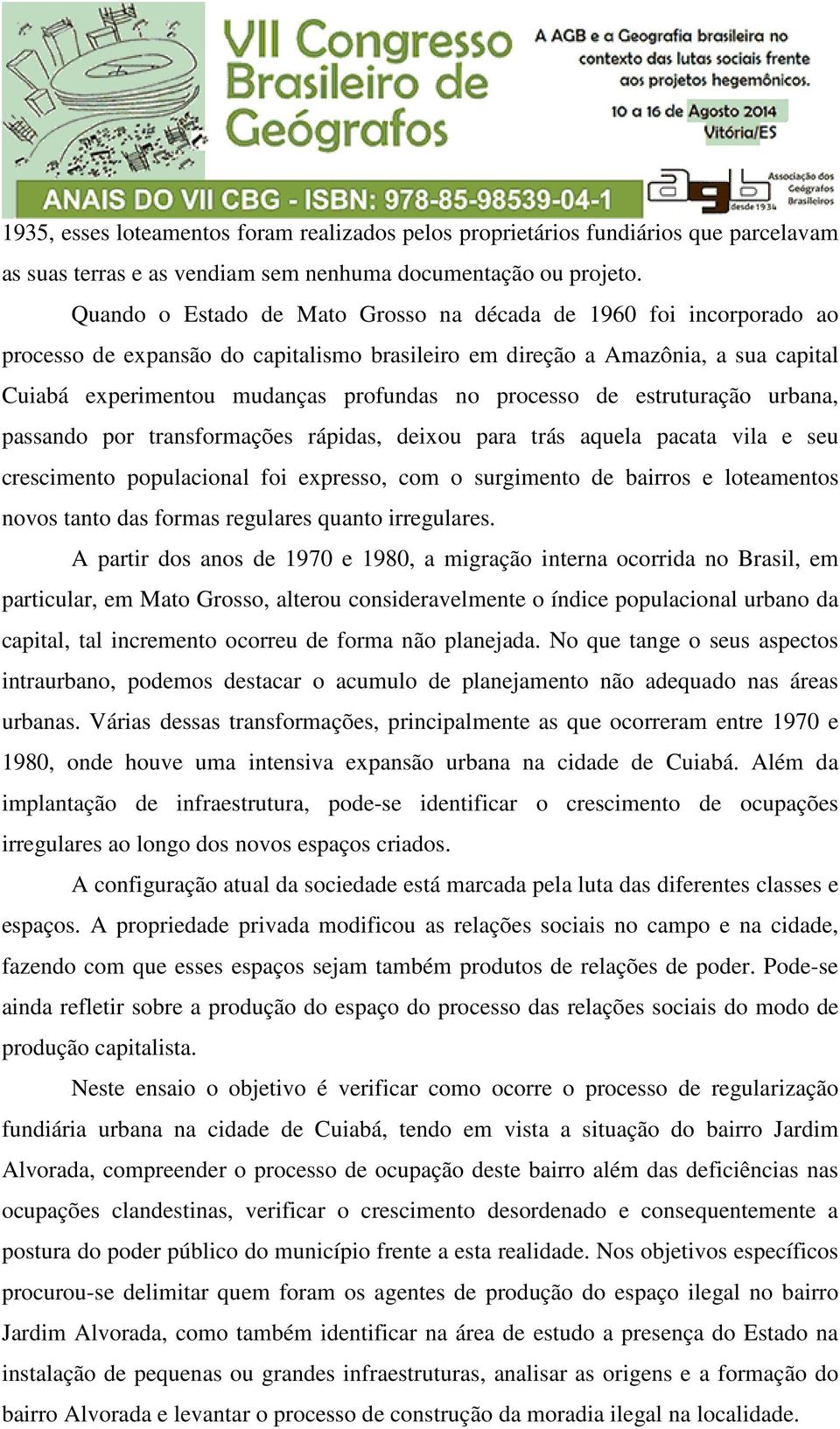 processo de estruturação urbana, passando por transformações rápidas, deixou para trás aquela pacata vila e seu crescimento populacional foi expresso, com o surgimento de bairros e loteamentos novos