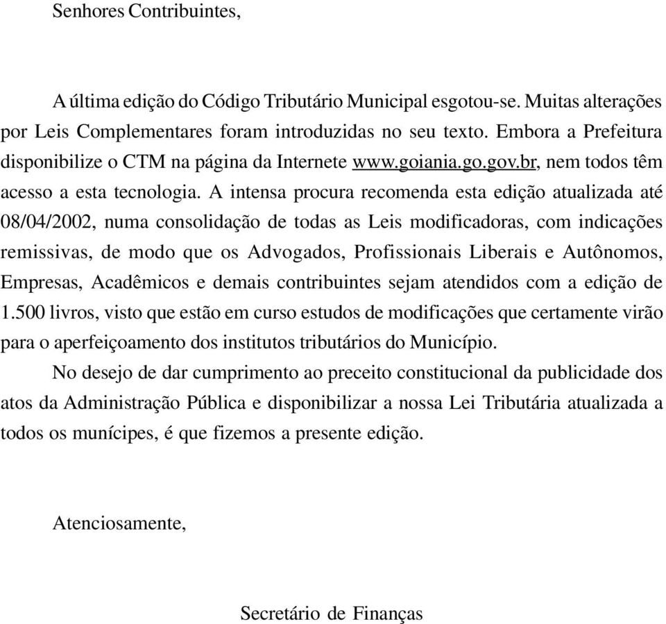 A intensa procura recomenda esta edição atualizada até 08/04/2002, numa consolidação de todas as Leis modificadoras, com indicações remissivas, de modo que os Advogados, Profissionais Liberais e