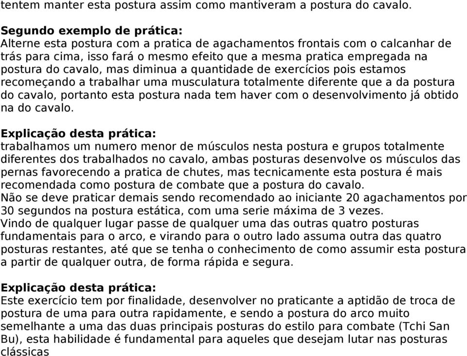 mas diminua a quantidade de exercícios pois estamos recomeçando a trabalhar uma musculatura totalmente diferente que a da postura do cavalo, portanto esta postura nada tem haver com o desenvolvimento