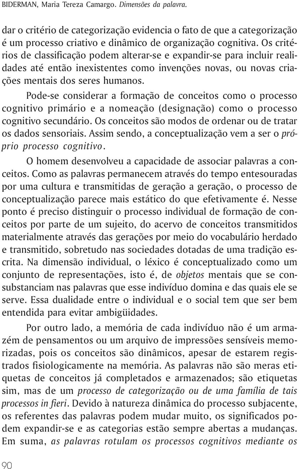 Pode-se considerar a formação de conceitos como o processo cognitivo primário e a nomeação (designação) como o processo cognitivo secundário.