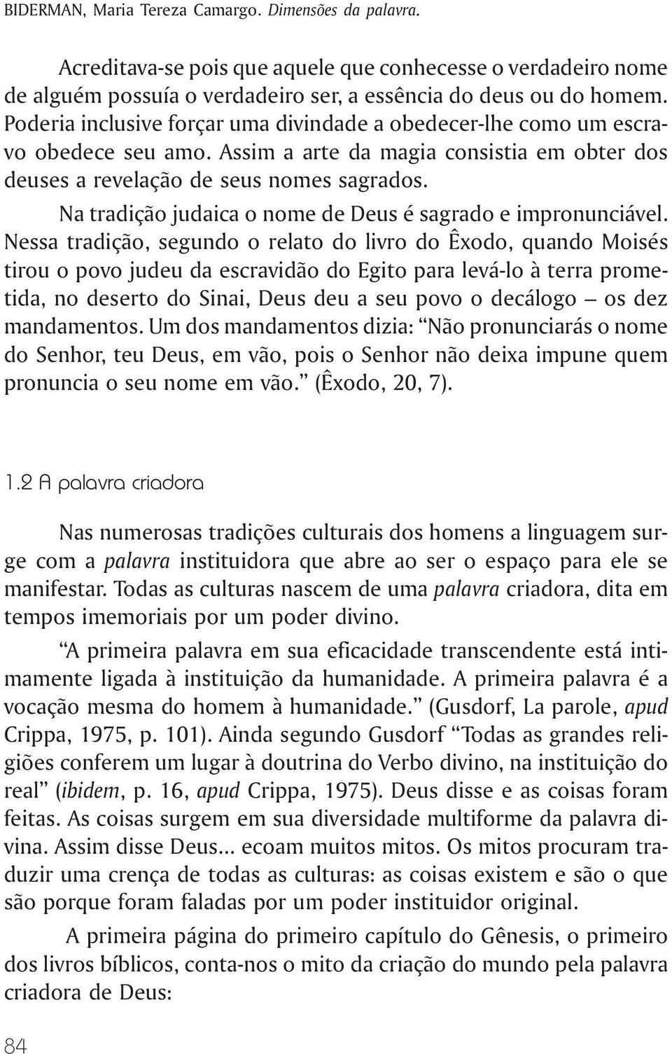 Na tradição judaica o nome de Deus é sagrado e impronunciável.