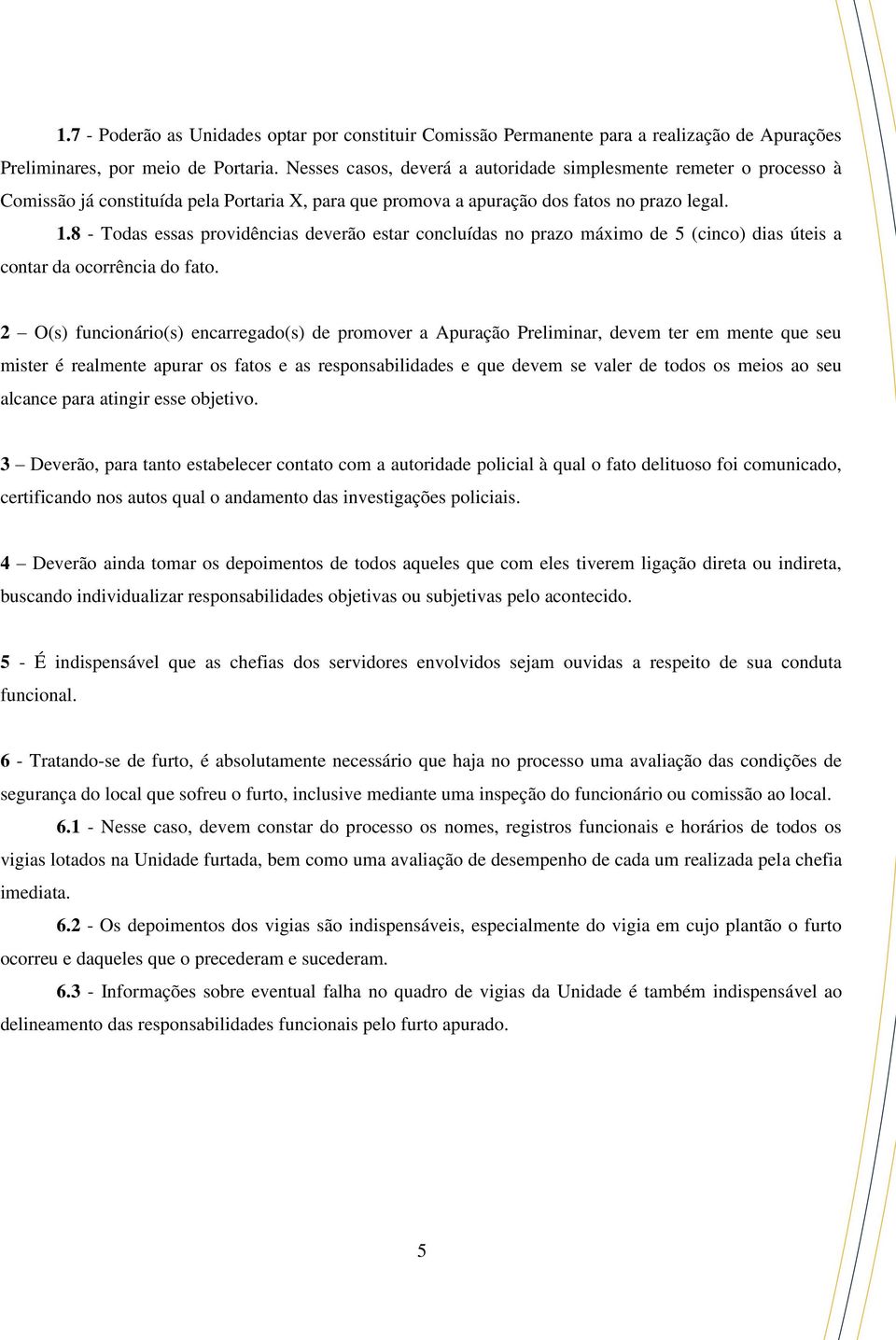 8 - Todas essas providências deverão estar concluídas no prazo máximo de 5 (cinco) dias úteis a contar da ocorrência do fato.