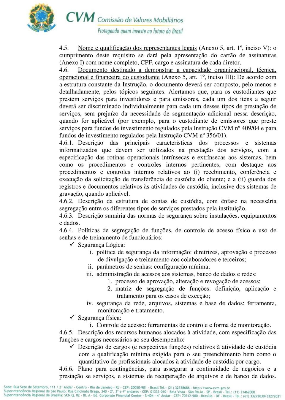 Documento destinado a demonstrar a capacidade organizacional, técnica, operacional e financeira do custodiante (Anexo 5, art.