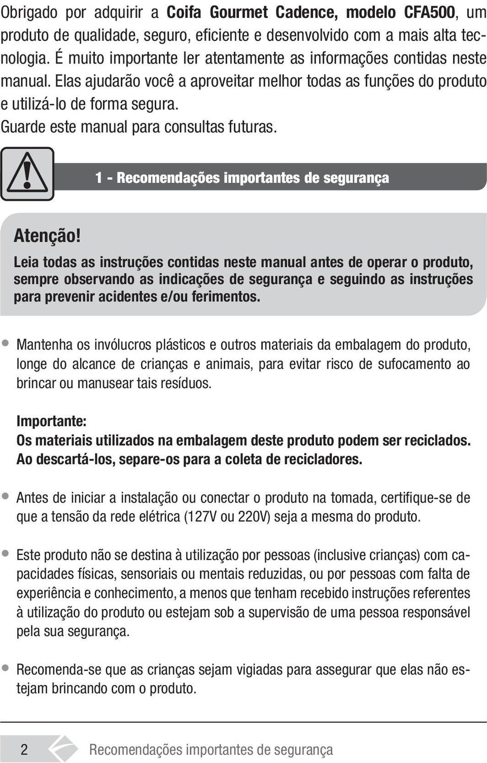 Guarde este manual para consultas futuras. 1 - Recomendações importantes de segurança Atenção!