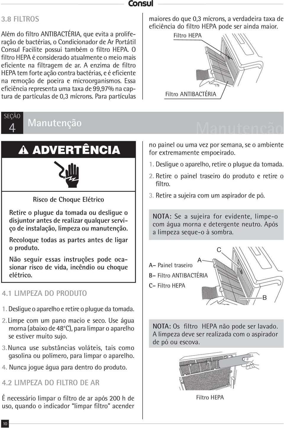 Essa eficiência representa uma taxa de 99,97% na captura de partículas de 0,3 mícrons.