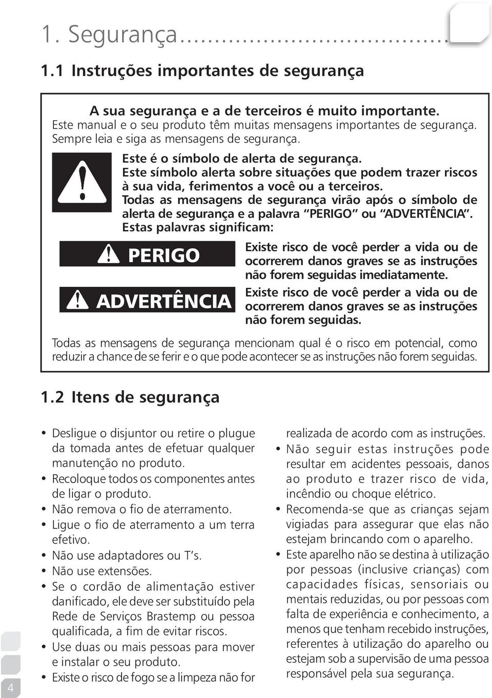 Todas as mensagens de segurança virão após o símbolo de alerta de segurança e a palavra PERIGO ou ADVERTÊNCIA.