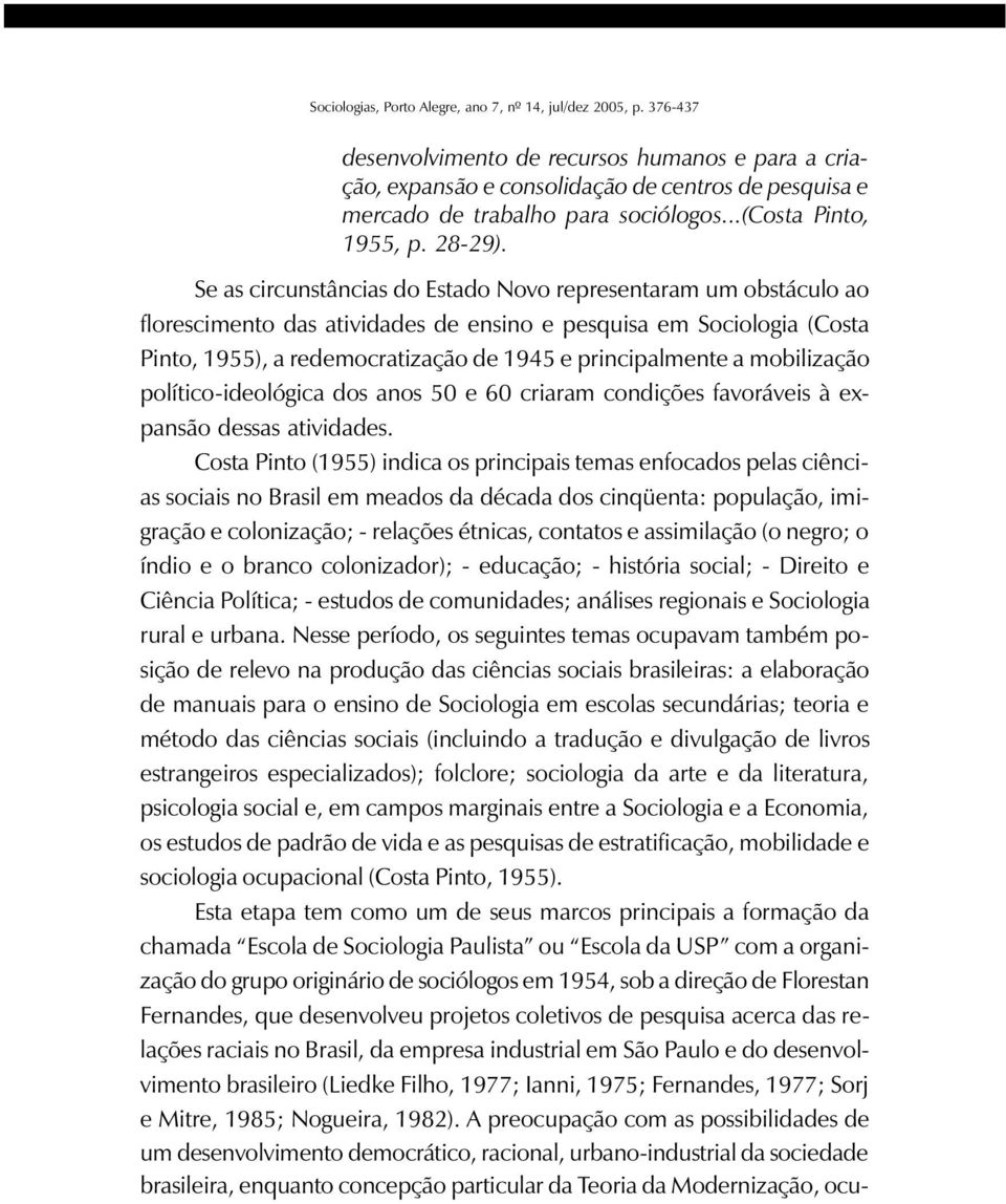 mobilização político-ideológica dos anos 50 e 60 criaram condições favoráveis à expansão dessas atividades.