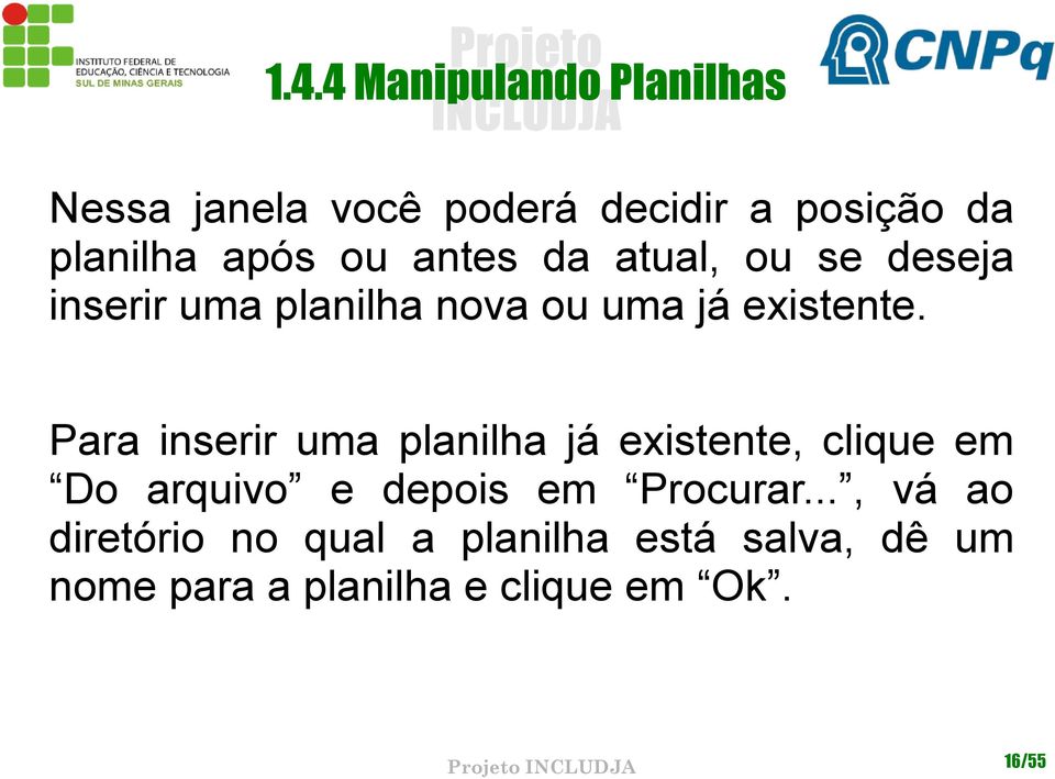 Para inserir uma planilha já existente, clique em Do arquivo e depois em Procurar.