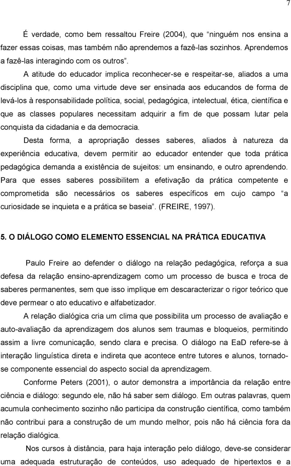 pedagógica, intelectual, ética, científica e que as classes populares necessitam adquirir a fim de que possam lutar pela conquista da cidadania e da democracia.