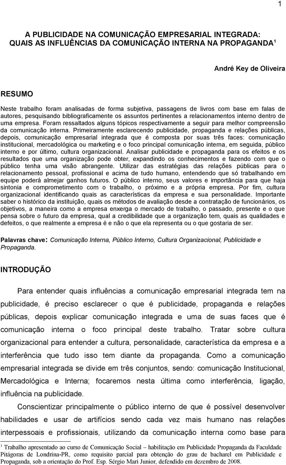 Foram ressaltados alguns tópicos respectivamente a seguir para melhor compreensão da comunicação interna.