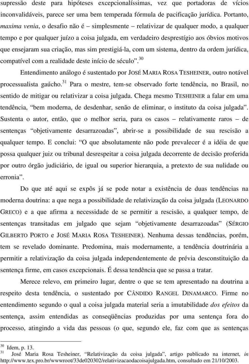 sua criação, mas sim prestigiá-la, com um sistema, dentro da ordem jurídica, compatível com a realidade deste início de século.