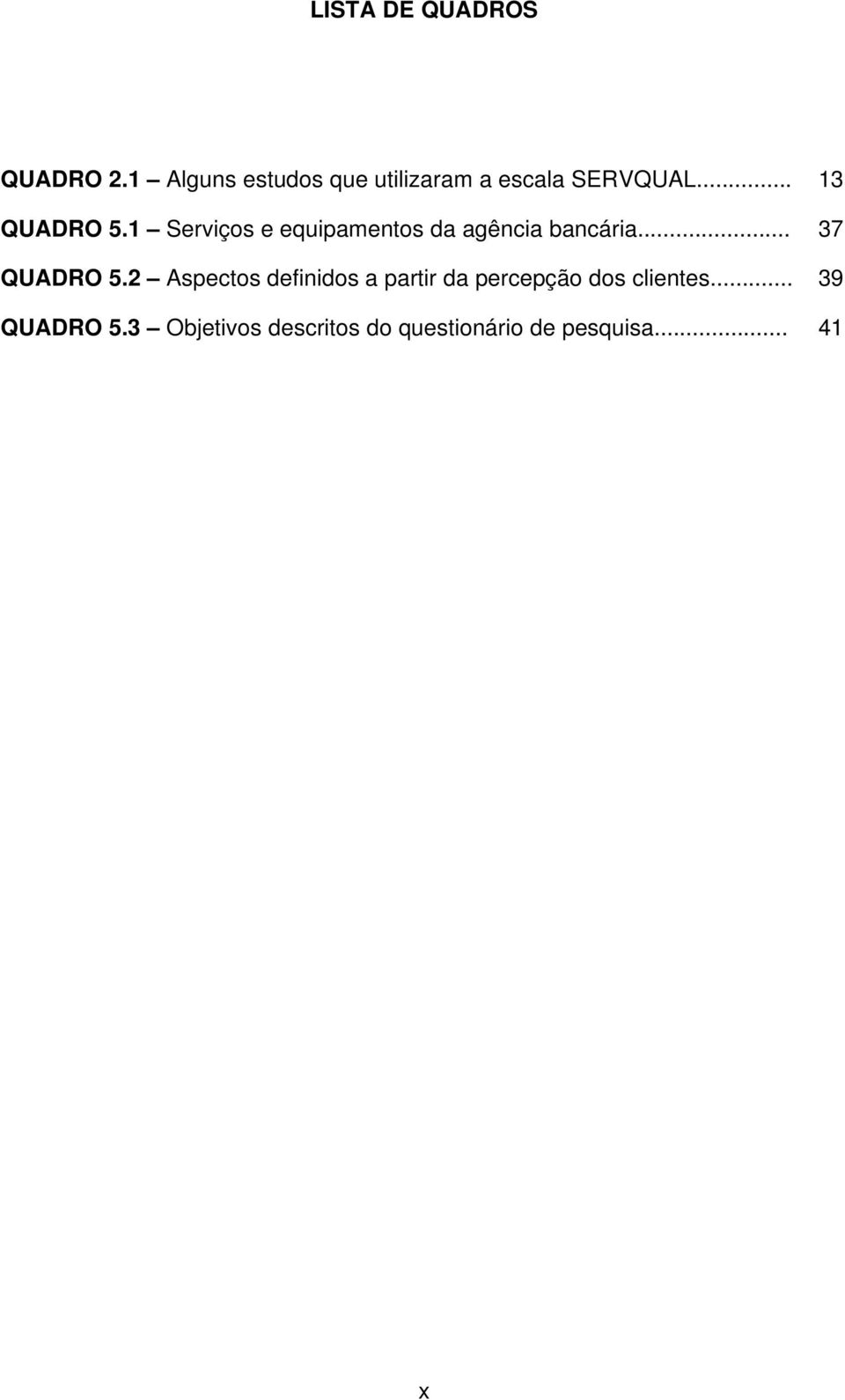 1 Serviços e equipamentos da agência bancária... 37 QUADRO 5.