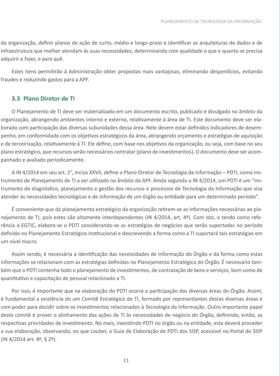 Estes itens permitirão à Administração obter propostas mais vantajosas, eliminando desperdícios, evitando fraudes e reduzindo gastos para a APF. 3.