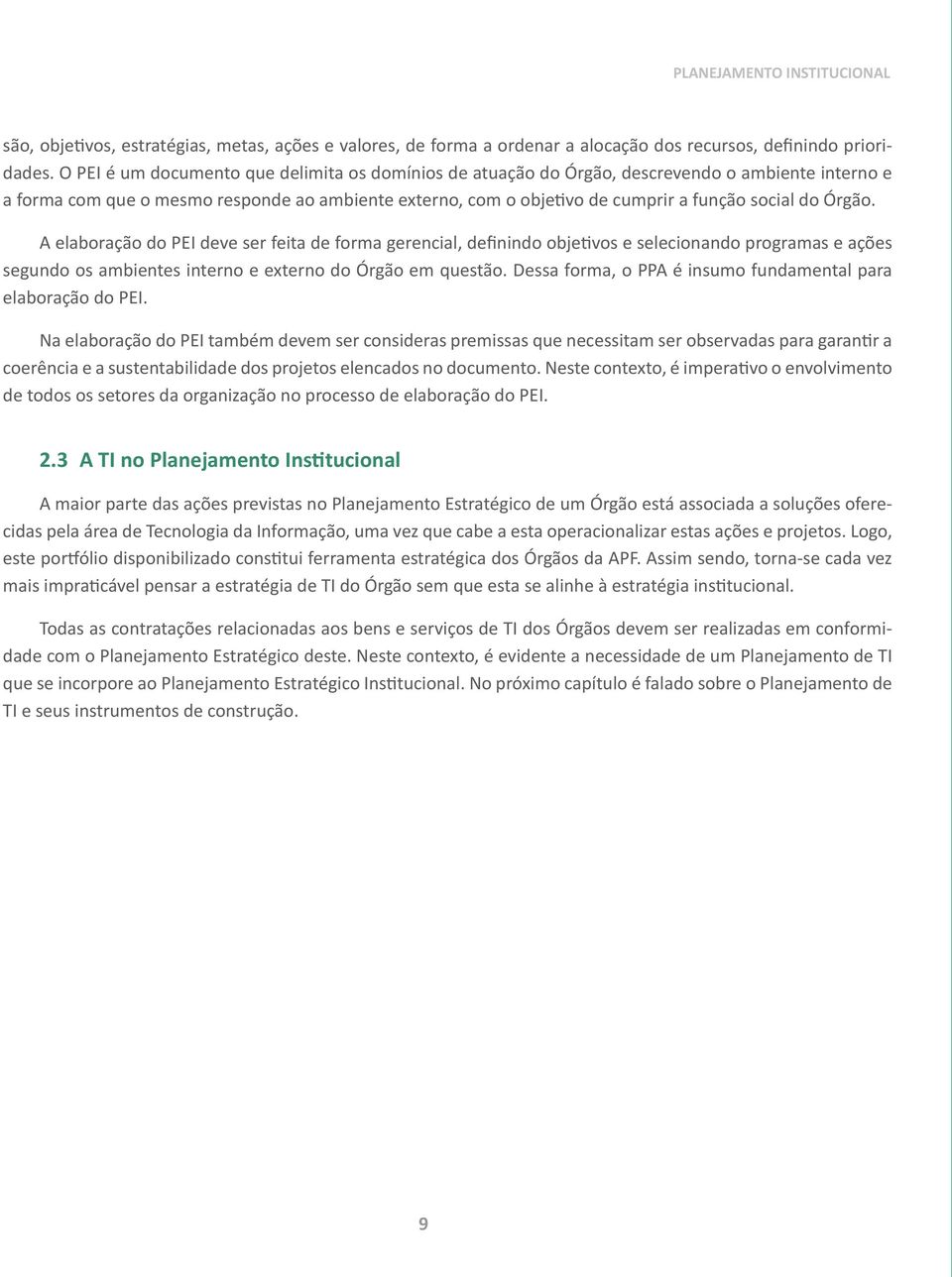 Órgão. A elaboração do PEI deve ser feita de forma gerencial, definindo objetivos e selecionando programas e ações segundo os ambientes interno e externo do Órgão em questão.