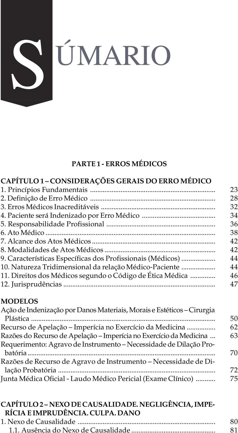 Características Específicas dos Profissionais (Médicos)... 44 10. Natureza Tridimensional da relação Médico-Paciente... 44 11. Direitos dos Médicos segundo o Código de Ética Médica... 46 12.