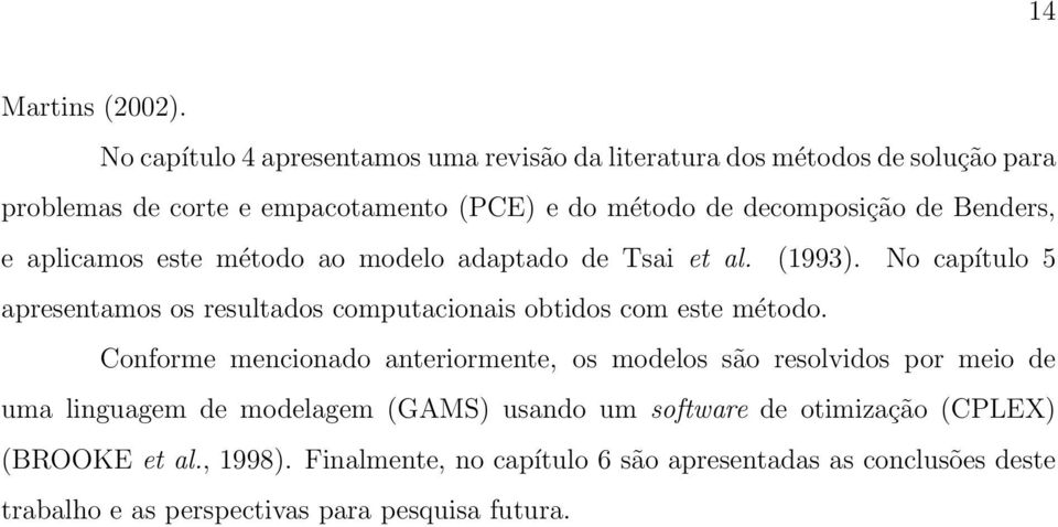 Benders, e aplicamos este método ao modelo adaptado de Tsai et al. (1993).