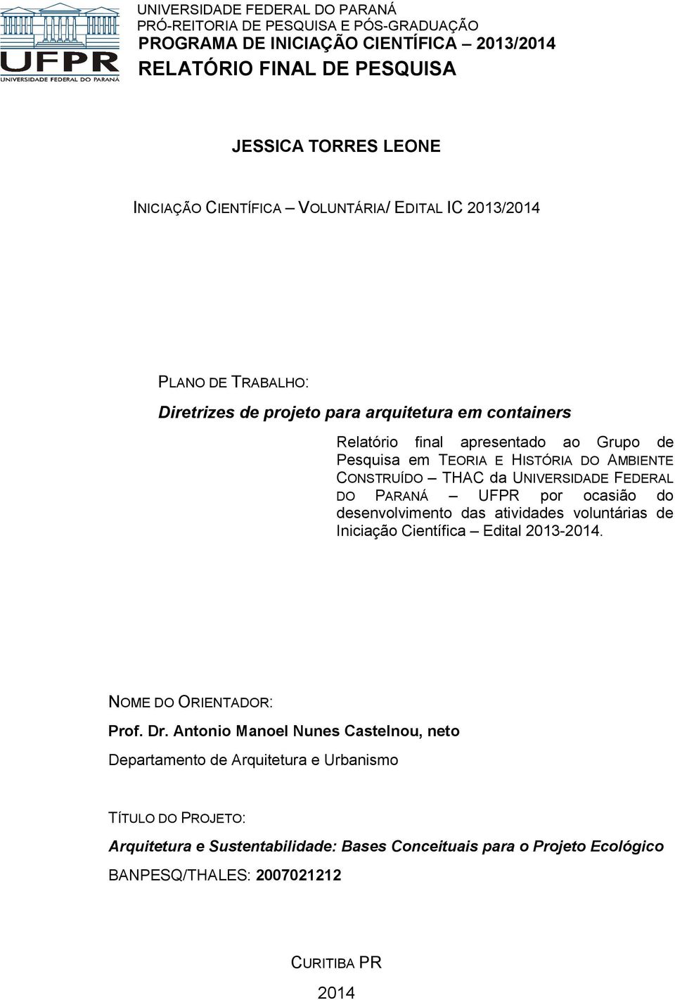 CONSTRUÍDO THAC da UNIVERSIDADE FEDERAL DO PARANÁ UFPR por ocasião do desenvolvimento das atividades voluntárias de Iniciação Científica Edital 2013-2014. NOME DO ORIENTADOR: Prof. Dr.