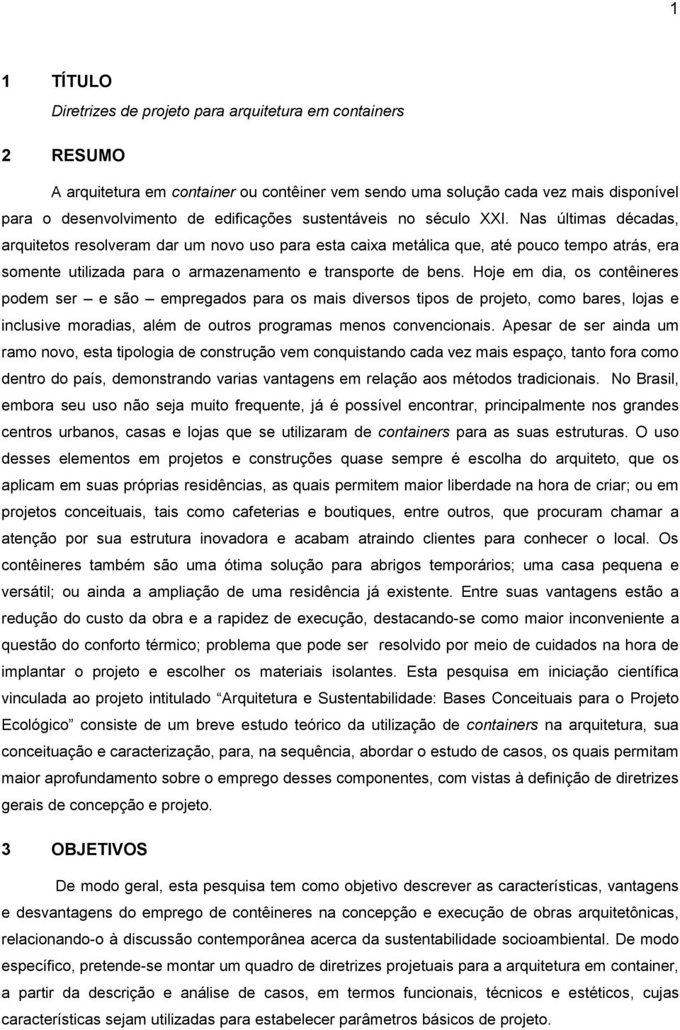 Nas últimas décadas, arquitetos resolveram dar um novo uso para esta caixa metálica que, até pouco tempo atrás, era somente utilizada para o armazenamento e transporte de bens.