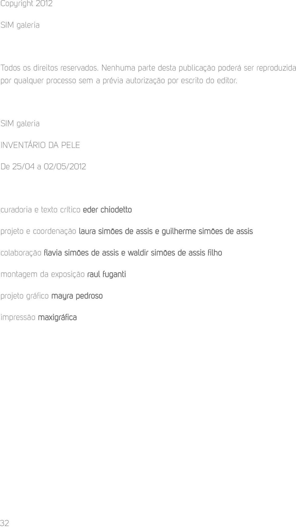 SIM galeria INVENTÁRIO DA PELE De 25/04 a 02/05/2012 curadoria e texto crítico eder chiodetto projeto e coordenação laura