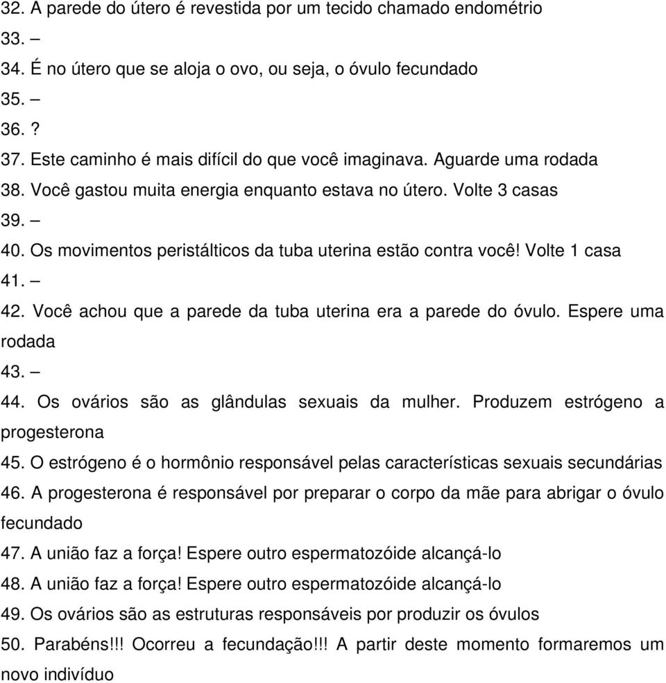 Você achou que a parede da tuba uterina era a parede do óvulo. Espere uma rodada 43. 44. Os ovários são as glândulas sexuais da mulher. Produzem estrógeno a progesterona 45.