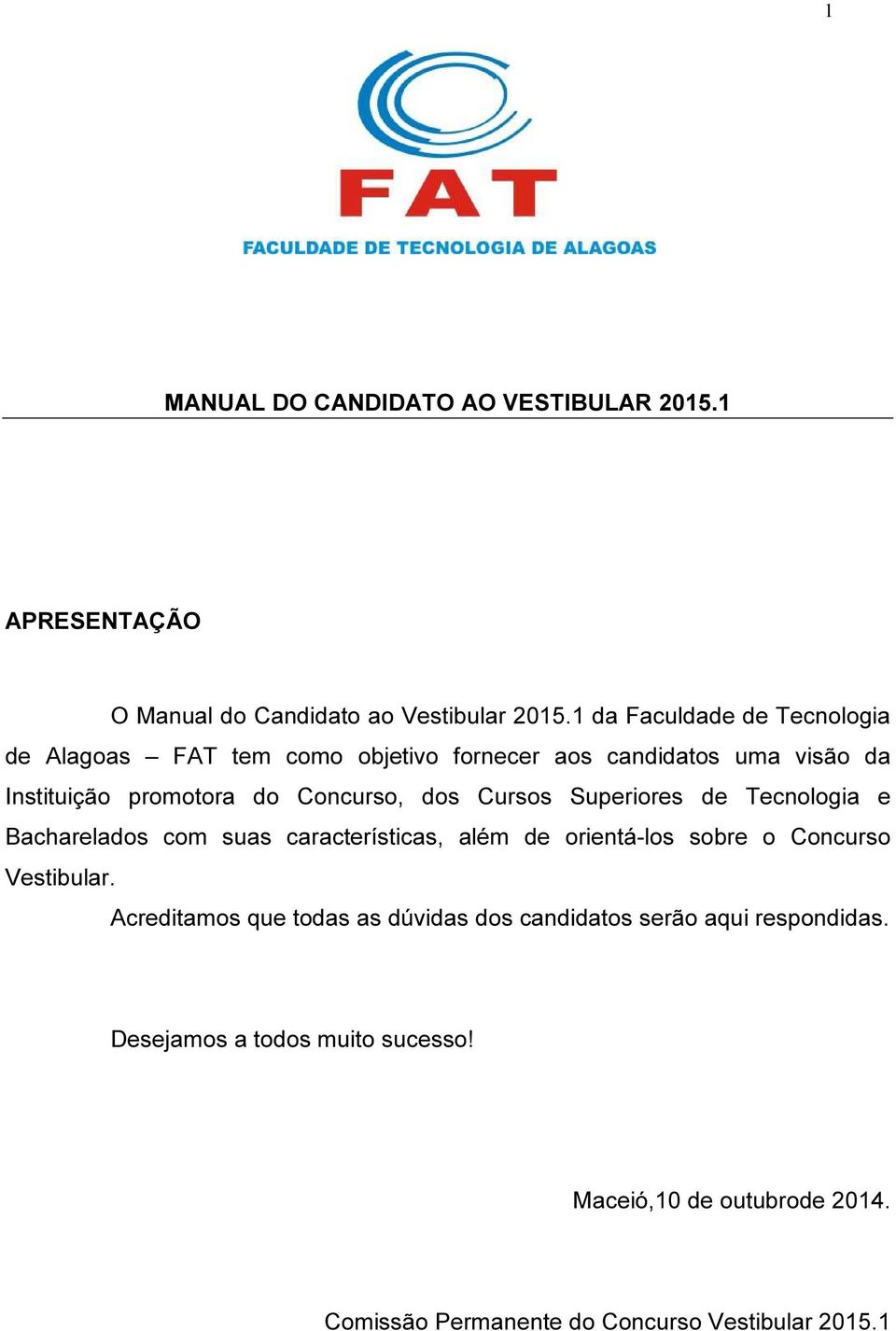 dos Cursos Superiores de Tecnologia e Bacharelados com suas características, além de orientá-los sobre o Concurso Vestibular.