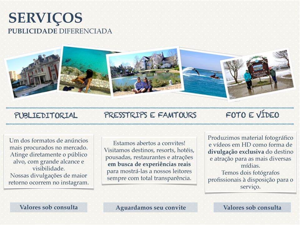 Estamos abertos a convites Visitamos destinos, resorts, hotéis, pousadas, restaurantes e atrações em busca de experiências reais para mostrá-las a nossos leitores sempre com total