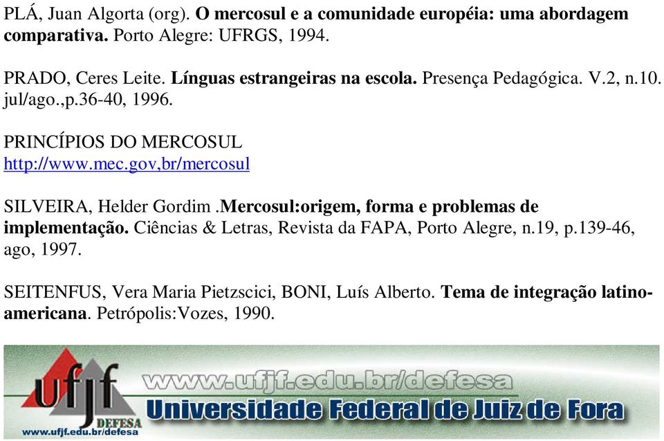 gov,br/mercosul SILVEIRA, Helder Gordim.Mercosul:origem, forma e problemas de implementação.