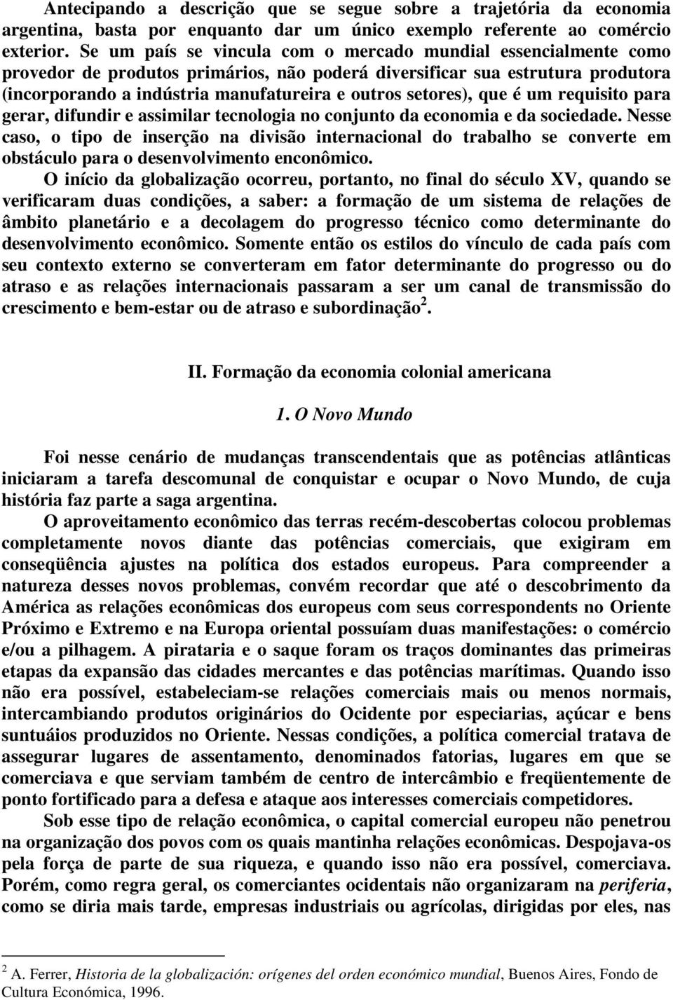 setores), que é um requisito para gerar, difundir e assimilar tecnologia no conjunto da economia e da sociedade.