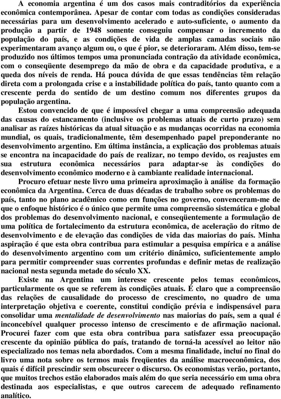 da população do país, e as condições de vida de amplas camadas sociais não experimentaram avanço algum ou, o que é pior, se deterioraram.