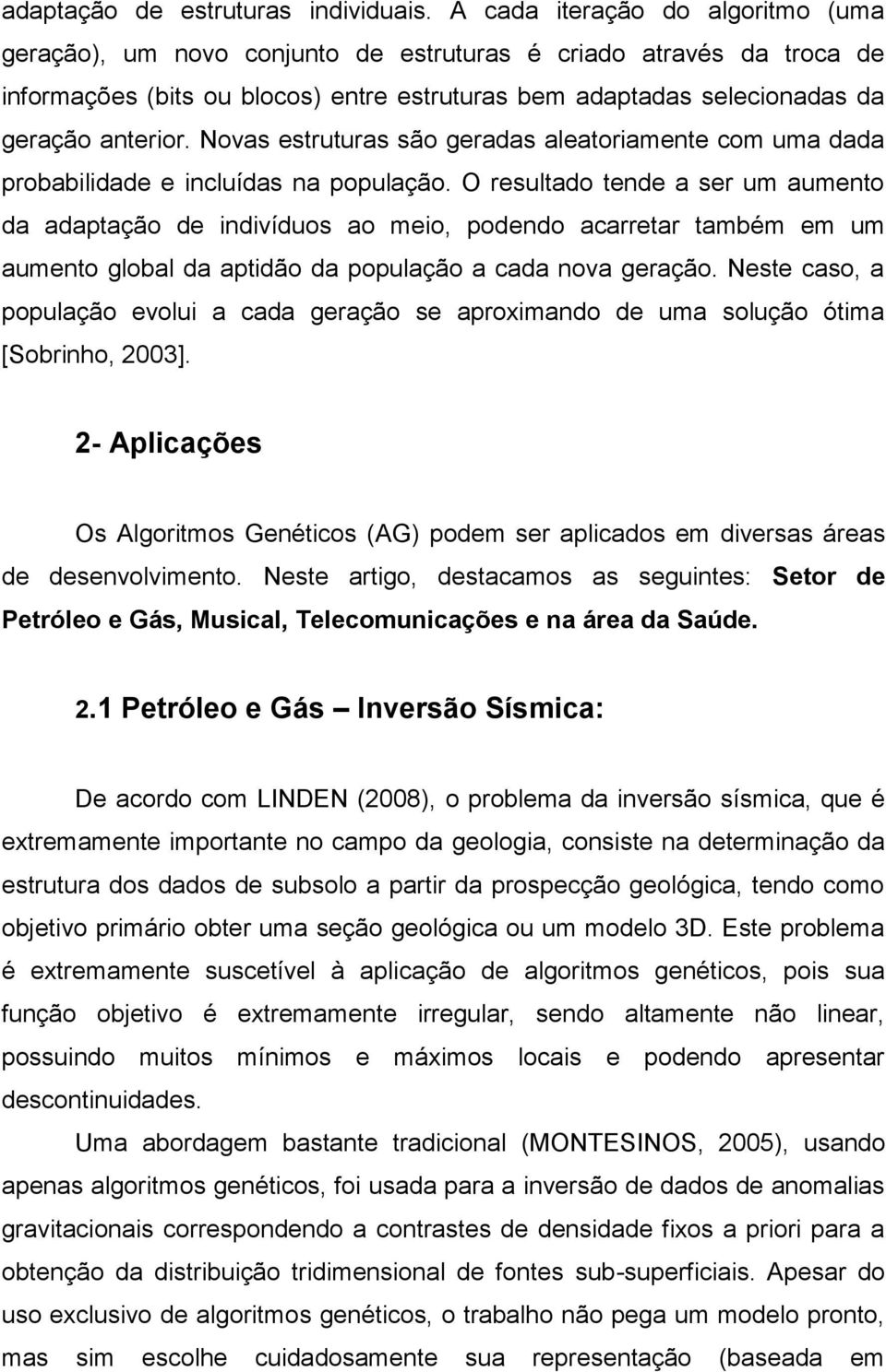 Novas estruturas são geradas aleatoriamente com uma dada probabilidade e incluídas na população.