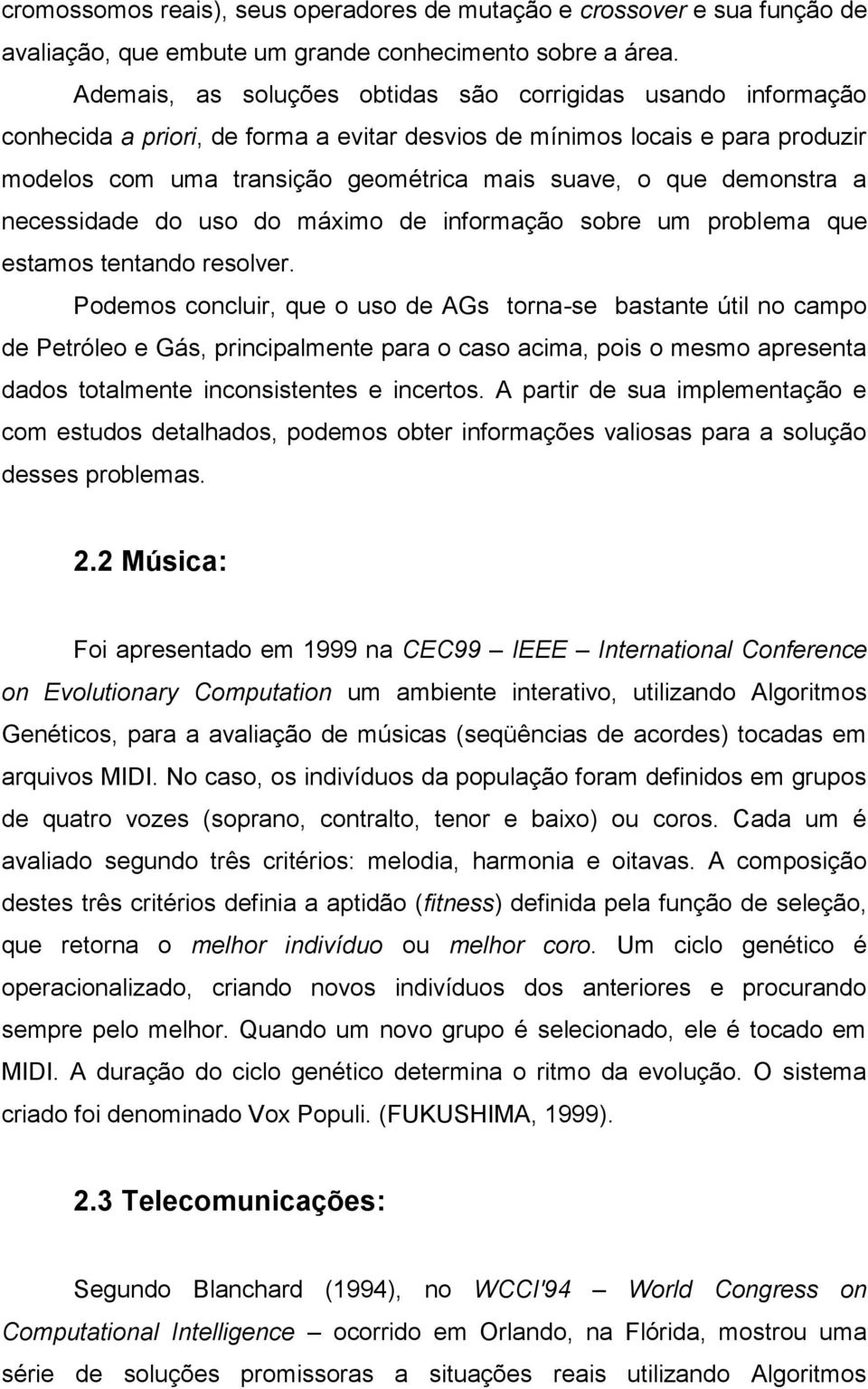 demonstra a necessidade do uso do máximo de informação sobre um problema que estamos tentando resolver.