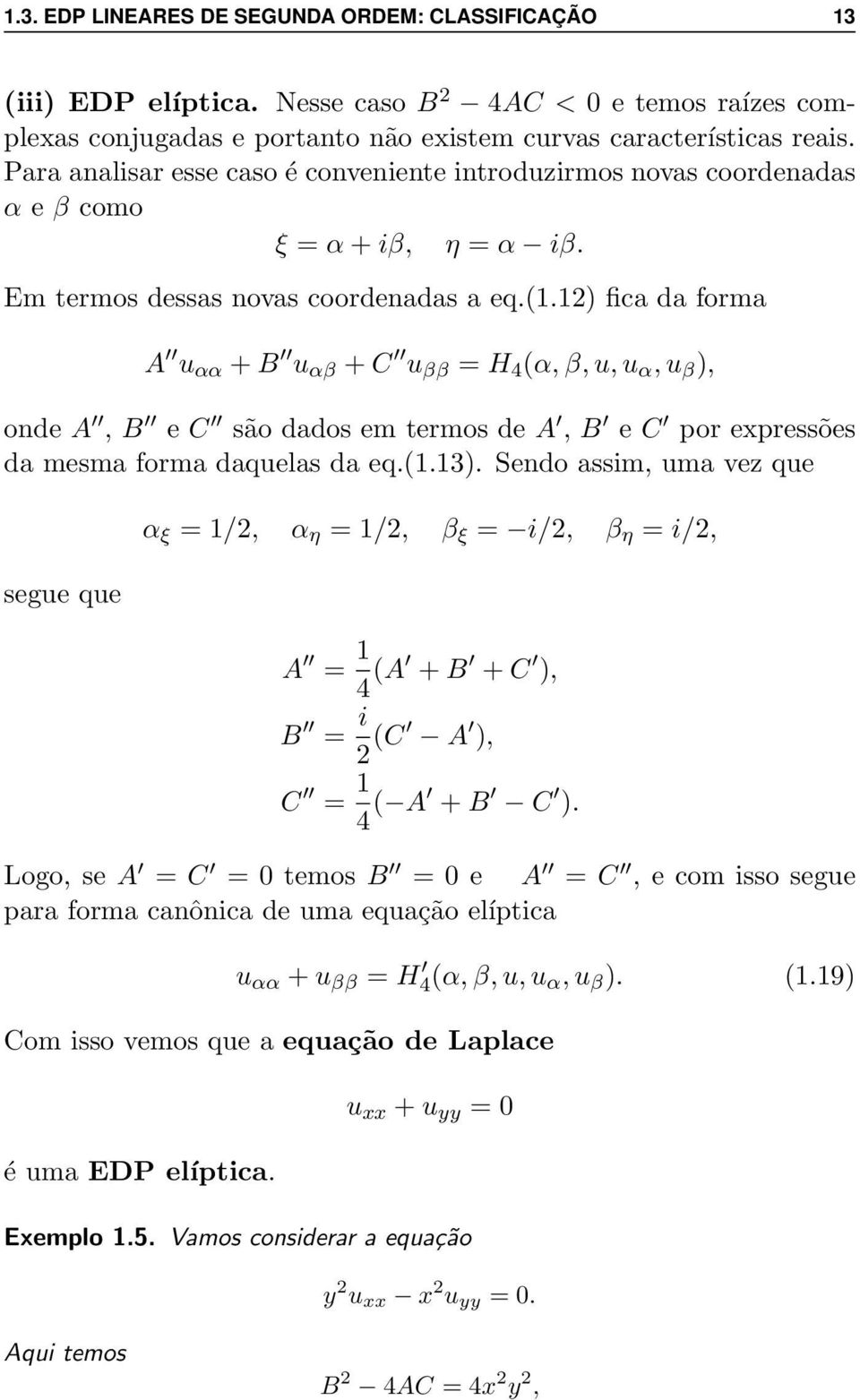 12) fica da forma A u αα + B u αβ + C u ββ = H 4 (α, β, u, u α, u β ), onde A, B e C são dados em termos de A, B e C por expressões da mesma forma daquelas da eq.(1.13).