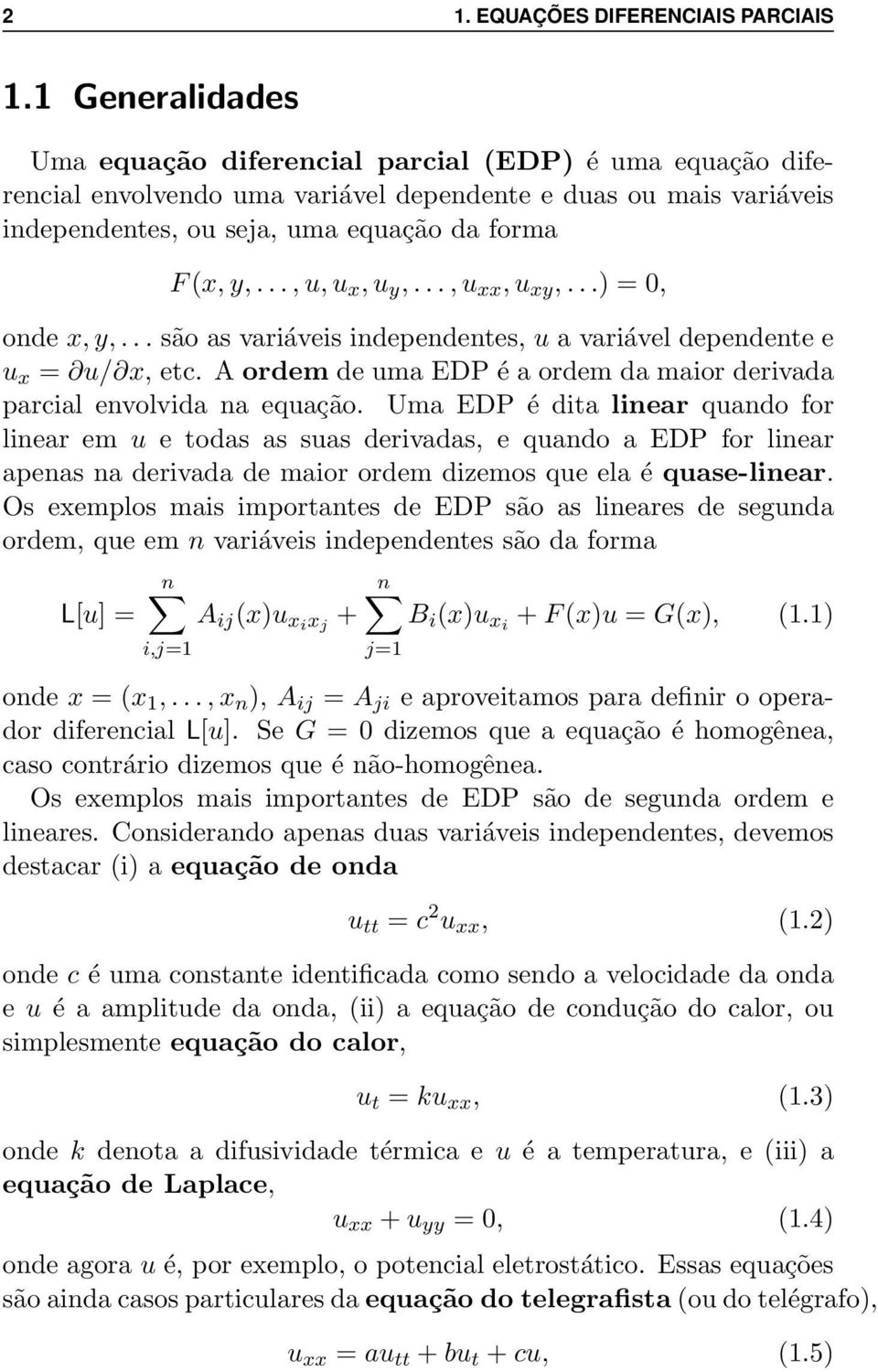 .., u, u x, u y,..., u xx, u xy,...) = 0, onde x, y,... são as variáveis independentes, u a variável dependente e u x = u/ x, etc.