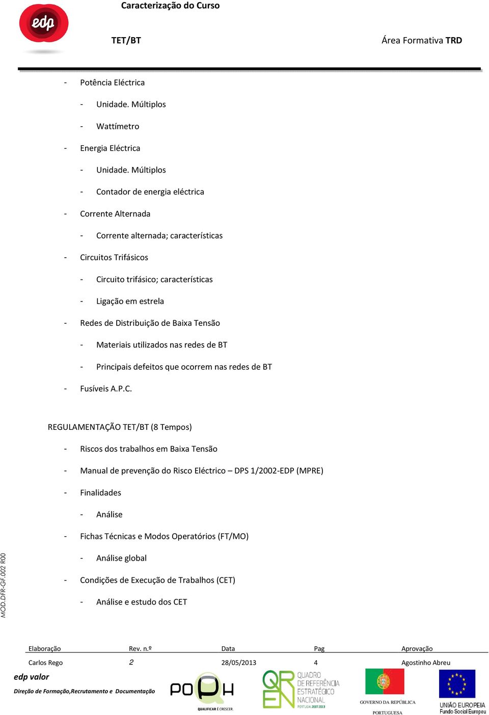 Redes de Distribuição de Baixa Tensão - Materiais utilizados nas redes de BT - Principais defeitos que ocorrem nas redes de BT - Fusíveis A.P.C.