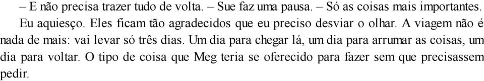 A viagem não é nada de mais: vai levar só três dias.