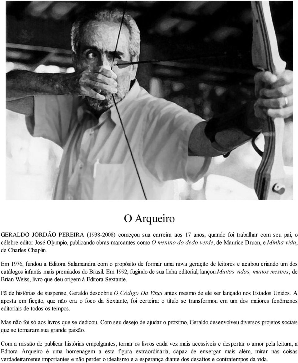 Em 1976, fundou a Editora Salamandra com o propósito de formar uma nova geração de leitores e acabou criando um dos catálogos infantis mais premiados do Brasil.