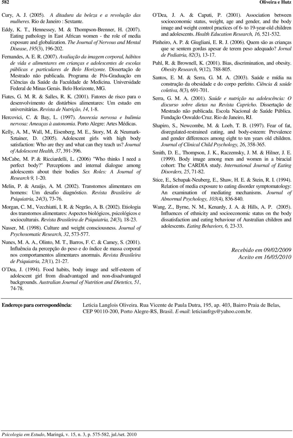 Avaliação da imagem corporal, hábitos de vida e alimentares em crianças e adolescentes de escolas públicas e particulares de Belo Horizonte. Dissertação de Mestrado não publicada.