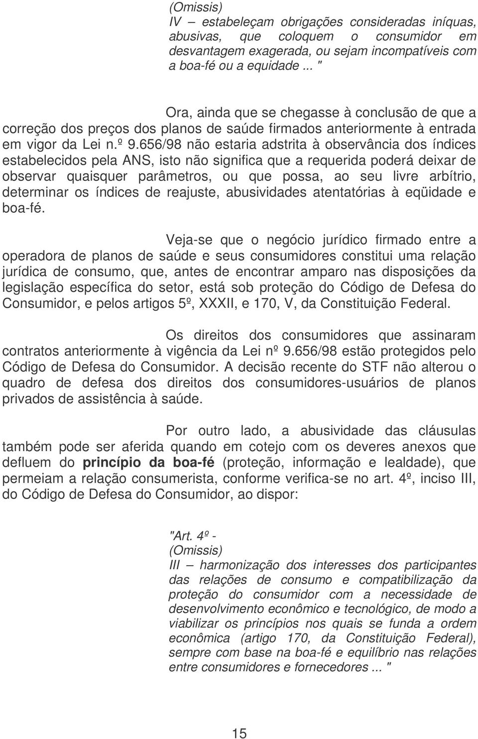 656/98 não estaria adstrita à observância dos índices estabelecidos pela ANS, isto não significa que a requerida poderá deixar de observar quaisquer parâmetros, ou que possa, ao seu livre arbítrio,