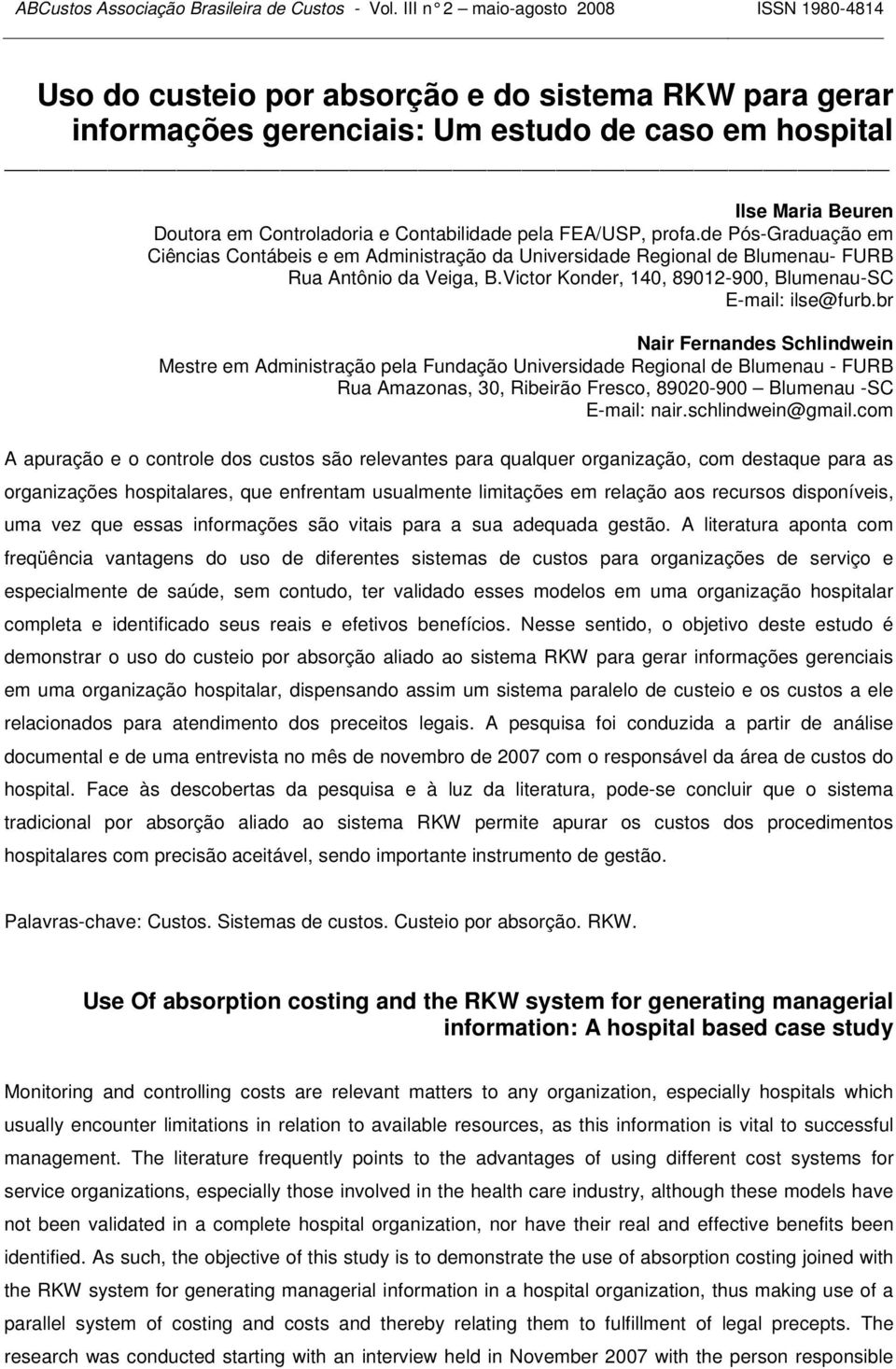 FEA/USP, profa.de Pós-Graduação em Ciências Contábeis e em Administração da Universidade Regional de Blumenau- FURB Rua Antônio da Veiga, B.