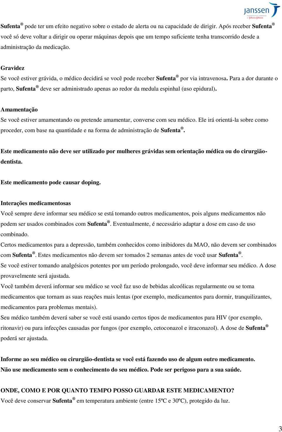 Gravidez Se você estiver grávida, o médico decidirá se você pode receber Sufenta por via intravenosa.