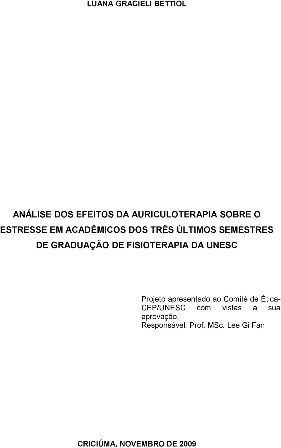 FISIOTERAPIA DA UNESC Projeto apresentado ao Comitê de ÉticaCEP/UNESC com