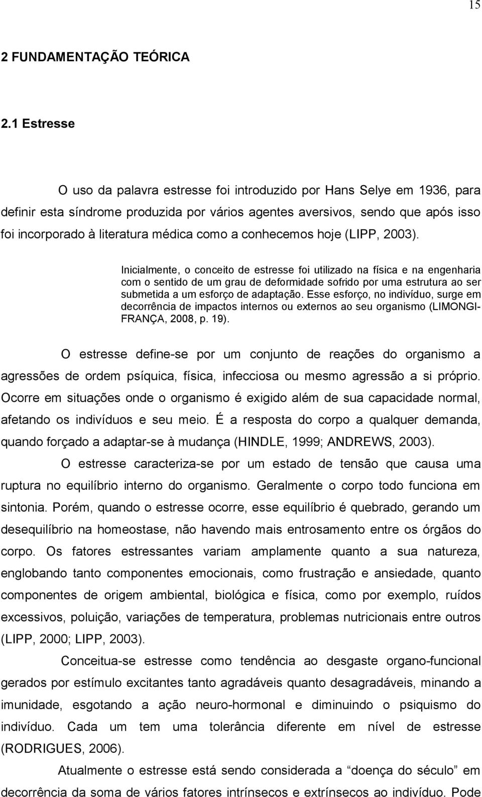 como a conhecemos hoje LIPP, 2003).