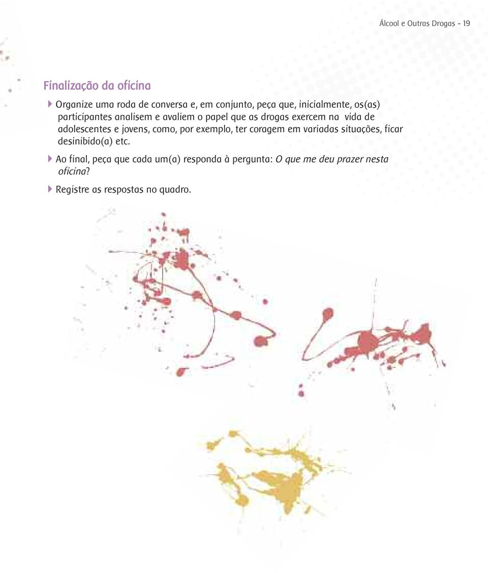 adolescentes e jovens, como, por exemplo, ter coragem em variadas situações, ficar desinibido(a) etc.